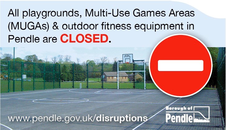 Sign says Playgrounds and MUGAs in Pendle are closed.